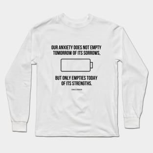 Spurgeon Quote "Our Anxiety does not empty tomorrow of its sorrows..." Long Sleeve T-Shirt